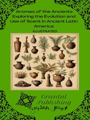 cover image of Aromas of the Ancients Exploring the Evolution and Use of Scent in Ancient Latin America